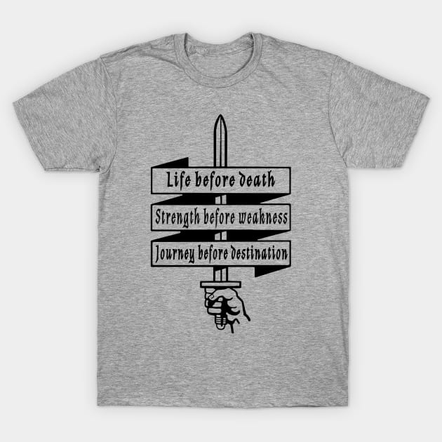 Life before death, strength before weakness, journey before destination T-Shirt by FitMeClothes96